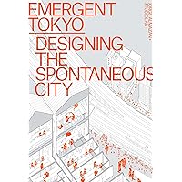 Emergent Tokyo: Designing the Spontaneous City Emergent Tokyo: Designing the Spontaneous City Paperback