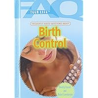 Frequently Asked Questions About Birth Control (FAQ: Teen Life) Frequently Asked Questions About Birth Control (FAQ: Teen Life) Library Binding