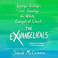 The Exvangelicals: Loving, Living, and Leaving the White Evangelical Church The Exvangelicals: Loving, Living, and Leaving the White Evangelical Church Audible Audiobook Hardcover Kindle Paperback