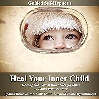 Heal Your Inner Child Guided Self-Hypnosis: Healing Old Wounds with Solfeggio Tones & Bonus Drum Journey Heal Your Inner Child Guided Self-Hypnosis: Healing Old Wounds with Solfeggio Tones & Bonus Drum Journey Kindle Audible Audiobook
