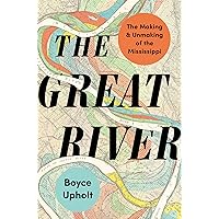 The Great River: The Making and Unmaking of the Mississippi The Great River: The Making and Unmaking of the Mississippi Hardcover Kindle Audible Audiobook Audio CD