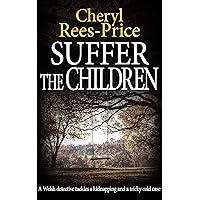 Suffer the Children: A Welsh detective tackles a kidnapping and a tricky cold case (DI Winter Meadows Book 3) Suffer the Children: A Welsh detective tackles a kidnapping and a tricky cold case (DI Winter Meadows Book 3) Kindle Paperback Audible Audiobook