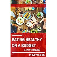 Eating Healthy On A Budget: A How-To Guide Eating Healthy On A Budget: A How-To Guide Kindle Paperback