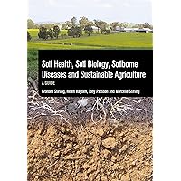 Soil Health, Soil Biology, Soilborne Diseases and Sustainable Agriculture: A Guide Soil Health, Soil Biology, Soilborne Diseases and Sustainable Agriculture: A Guide Paperback Kindle