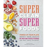 Super Clean Super Foods: Power Up Your Plate, Boost Your Health, 90 Nutritious Foods, 250 Easy Ways to En Super Clean Super Foods: Power Up Your Plate, Boost Your Health, 90 Nutritious Foods, 250 Easy Ways to En Kindle Hardcover