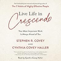 Live Life in Crescendo: Your Most Important Work Is Always Ahead of You Live Life in Crescendo: Your Most Important Work Is Always Ahead of You Hardcover Audible Audiobook Kindle Paperback