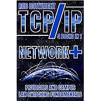 TCP/IP: Network+ Protocols And Campus LAN Switching Fundamentals TCP/IP: Network+ Protocols And Campus LAN Switching Fundamentals Kindle Paperback
