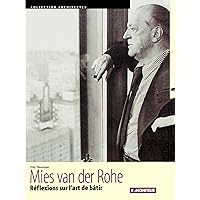 Mies van der Rohe: Réflexions sur l'art de bâtir Mies van der Rohe: Réflexions sur l'art de bâtir Paperback