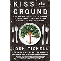 Kiss the Ground: How the Food You Eat Can Reverse Climate Change, Heal Your Body & Ultimately Save Our World Kiss the Ground: How the Food You Eat Can Reverse Climate Change, Heal Your Body & Ultimately Save Our World Kindle Paperback Audible Audiobook Hardcover