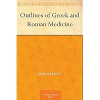Outlines of Greek and Roman Medicine Outlines of Greek and Roman Medicine Kindle Hardcover Paperback MP3 CD Library Binding