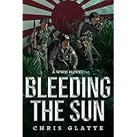 Bleeding The Sun: A WWII NOVEL (164th Regiment Book 3) Bleeding The Sun: A WWII NOVEL (164th Regiment Book 3) Kindle Paperback