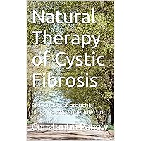 Natural Therapy of Cystic Fibrosis: Prevention of bronchial plugging and superinfection Natural Therapy of Cystic Fibrosis: Prevention of bronchial plugging and superinfection Kindle Paperback