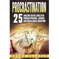 Procrastination: 25 Amazing Useful Cures for Procrastination, Laziness and Social Media Addiction (Self-help, Happiness, Procrastination Cures, Social Media Addiction, Laziness)