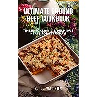 Ultimate Ground Beef Cookbook: Timeless, Classic and Delicious Meals For Everyday! (Southern Cooking Recipes) Ultimate Ground Beef Cookbook: Timeless, Classic and Delicious Meals For Everyday! (Southern Cooking Recipes) Kindle Paperback