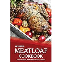 The Ideal Meatloaf Cookbook: Companion for the Best Meatloaf Experience The Ideal Meatloaf Cookbook: Companion for the Best Meatloaf Experience Kindle Paperback