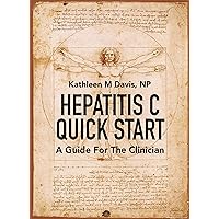 Hepatitis C Quick Start: A Guide For The Clinician (2020) Hepatitis C Quick Start: A Guide For The Clinician (2020) Kindle Paperback