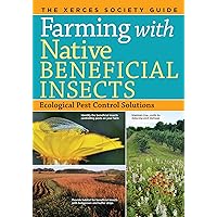 Farming with Native Beneficial Insects: Ecological Pest Control Solutions Farming with Native Beneficial Insects: Ecological Pest Control Solutions Paperback Kindle Mass Market Paperback