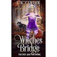 Witches Bridge: a shifter & witch urban fantasy/paranormal romance (The Fox and the Howl Book 2) Witches Bridge: a shifter & witch urban fantasy/paranormal romance (The Fox and the Howl Book 2) Kindle Paperback