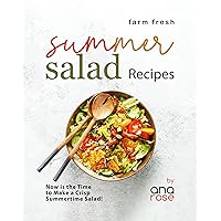Farm Fresh Summer Salad Recipes: Now is the Time to Make a Crisp Summertime Salad! Farm Fresh Summer Salad Recipes: Now is the Time to Make a Crisp Summertime Salad! Kindle Hardcover Paperback