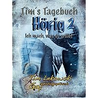 Tim´s Tagebuch: Hörig 2 - Ich mach was du willst (Tim´s Tagebuch 2) (German Edition) Tim´s Tagebuch: Hörig 2 - Ich mach was du willst (Tim´s Tagebuch 2) (German Edition) Kindle