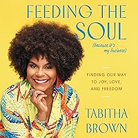 Feeding the Soul (Because It's My Business): Finding Our Way to Joy, Love, and Freedom Feeding the Soul (Because It's My Business): Finding Our Way to Joy, Love, and Freedom Audible Audiobook Paperback Kindle Hardcover Audio CD