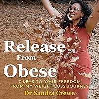 Release from Obese: 7 Keys To Your Freedom From My Weight Loss Journey Release from Obese: 7 Keys To Your Freedom From My Weight Loss Journey Kindle
