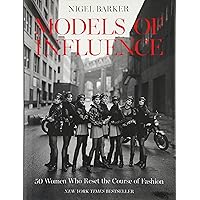 Models of Influence: 50 Women Who Reset the Course of Fashion Models of Influence: 50 Women Who Reset the Course of Fashion Hardcover Kindle