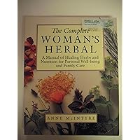 The Complete Woman's Herbal: A Manual of Healing Herbs and Nutrition for Personal Well-Being and Family Care (Henry Holt Reference Book) The Complete Woman's Herbal: A Manual of Healing Herbs and Nutrition for Personal Well-Being and Family Care (Henry Holt Reference Book) Paperback