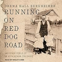 Running on Red Dog Road: And Other Perils of an Appalachian Childhood Running on Red Dog Road: And Other Perils of an Appalachian Childhood Audible Audiobook Paperback Kindle Audio CD