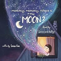 Mommy, Mommy, Where Is the Moon? Mommy, Mommy, Where Is the Moon? Hardcover Kindle Audible Audiobook Paperback