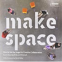 Make Space: How to Set the Stage for Creative Collaboration Make Space: How to Set the Stage for Creative Collaboration Paperback Kindle