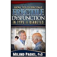 How to Overcome Erectile Dysfunction in Type II Diabetes (The Diabetes Warrior Book 1) How to Overcome Erectile Dysfunction in Type II Diabetes (The Diabetes Warrior Book 1) Kindle