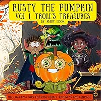 Rusty the Pumpkin. Vol 1. Troll’s treasures.: A Halloween story for kids about kindness and courage.