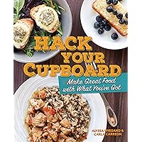 Hack Your Cupboard: Make Great Food with What You've Got Hack Your Cupboard: Make Great Food with What You've Got Kindle Paperback Library Binding