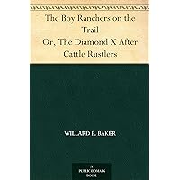 The Boy Ranchers on the Trail Or, The Diamond X After Cattle Rustlers The Boy Ranchers on the Trail Or, The Diamond X After Cattle Rustlers Kindle Hardcover Paperback MP3 CD Library Binding