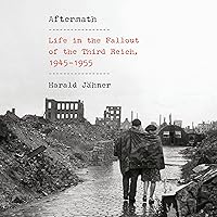 Aftermath: Life in the Fallout of the Third Reich, 1945-1955 Aftermath: Life in the Fallout of the Third Reich, 1945-1955 Audible Audiobook Kindle Paperback Hardcover