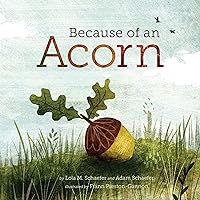 Because of an Acorn: (Nature Autumn Books for Children, Picture Books about Acorn Trees) Because of an Acorn: (Nature Autumn Books for Children, Picture Books about Acorn Trees) Hardcover Kindle Paperback