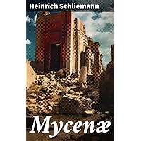 Mycenæ: A narrative of researches and discoveries at Mycenæ and Tiryns Mycenæ: A narrative of researches and discoveries at Mycenæ and Tiryns Kindle Hardcover Paperback