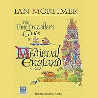 The Time Traveller's Guide to Medieval England: A Handbook for Visitors to the Fourteenth Century The Time Traveller's Guide to Medieval England: A Handbook for Visitors to the Fourteenth Century Audible Audiobook Paperback Kindle Hardcover