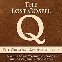 The Lost Gospel Q: The Original Sayings of Jesus The Lost Gospel Q: The Original Sayings of Jesus Paperback Kindle Audible Audiobook