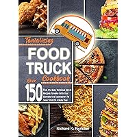 Tantalizing Food Truck Cookbook: Over 150 Fast And Easy Delicious Street Recipes To Make With Your Utensils And Accessories To Save Time On A Busy Day Tantalizing Food Truck Cookbook: Over 150 Fast And Easy Delicious Street Recipes To Make With Your Utensils And Accessories To Save Time On A Busy Day Kindle Paperback