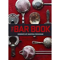 The Bar Book: Elements of Cocktail Technique (Cocktail Book with Cocktail Recipes, Mixology Book for Bartending): Elements of Cocktail Technique The Bar Book: Elements of Cocktail Technique (Cocktail Book with Cocktail Recipes, Mixology Book for Bartending): Elements of Cocktail Technique Hardcover Kindle