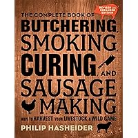 The Complete Book of Butchering, Smoking, Curing, and Sausage Making: How to Harvest Your Livestock and Wild Game - Revised and Expanded Edition (Complete Meat) The Complete Book of Butchering, Smoking, Curing, and Sausage Making: How to Harvest Your Livestock and Wild Game - Revised and Expanded Edition (Complete Meat) Flexibound Kindle Paperback