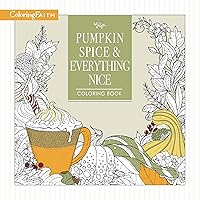 Pumpkin Spice and Everything Nice Coloring Book (Coloring Faith) Pumpkin Spice and Everything Nice Coloring Book (Coloring Faith) Paperback