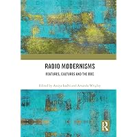 Radio Modernisms: Features, Cultures and the BBC Radio Modernisms: Features, Cultures and the BBC Kindle Hardcover Paperback