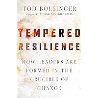 Tempered Resilience: How Leaders Are Formed in the Crucible of Change (Tempered Resilience Set) Tempered Resilience: How Leaders Are Formed in the Crucible of Change (Tempered Resilience Set) Hardcover Audible Audiobook Kindle
