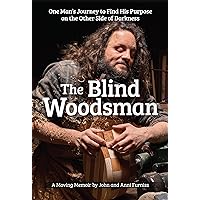 The Blind Woodsman: One Man's Journey to Find His Purpose on the Other Side of Darkness (Fox Chapel Publishing) Inspiring Autobiography on Overcoming Disability, Depression, and Addiction The Blind Woodsman: One Man's Journey to Find His Purpose on the Other Side of Darkness (Fox Chapel Publishing) Inspiring Autobiography on Overcoming Disability, Depression, and Addiction Paperback Kindle Hardcover Spiral-bound