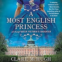 A Most English Princess: A Novel of Queen Victoria's Daughter A Most English Princess: A Novel of Queen Victoria's Daughter Audible Audiobook Paperback Kindle Hardcover Audio CD