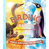 Birding for Babies: Birds Around the World: An Opposites Book Birding for Babies: Birds Around the World: An Opposites Book Board book Kindle