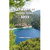 Vietnam Travel Guide 2023: Experience the Perfect Fusion of History, Nature, and Hospitality (Exploring The Globe Series) Vietnam Travel Guide 2023: Experience the Perfect Fusion of History, Nature, and Hospitality (Exploring The Globe Series) Kindle Hardcover Paperback